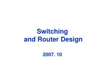Switching and Router Design 2007. 10