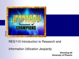 RES/110 Introduction to Research and Information Utilization Jeopardy