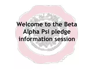 Welcome to the Beta Alpha Psi pledge information session