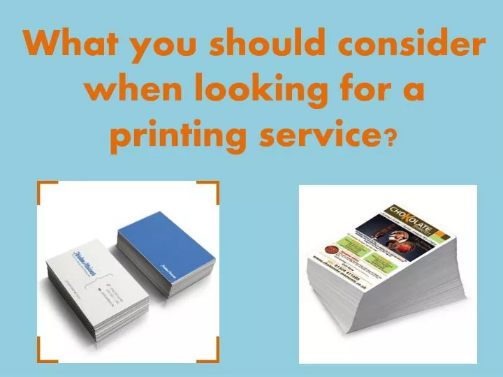 what you should consider when looking for a printing service