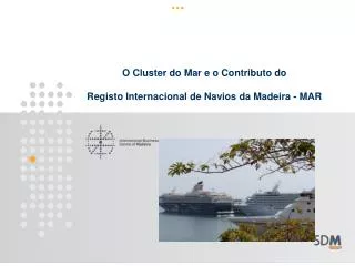 O Cluster do Mar e o Contributo do Registo Internacional de Navios da Madeira - MAR