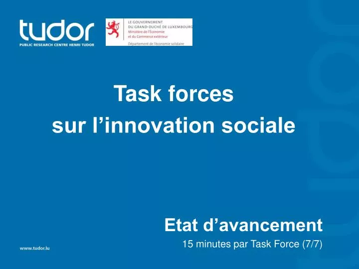 task forces sur l innovation sociale etat d avancement 15 minutes par task force 7 7