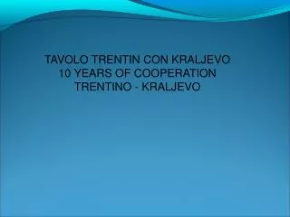 TAVOLO TRENTIN CON KRALJEVO 10 YEARS OF COOPERATION TRENTINO - KRALJEVO