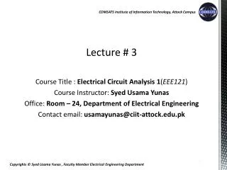 Lecture # 3 Course Title : Electrical Circuit Analysis 1 ( EEE121 )