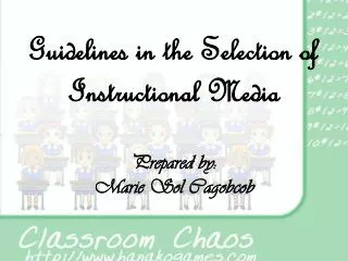 Guidelines in the Selection of Instructional Media Prepared by: Marie Sol Cagobcob