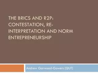 The BRICS and R2P: contestation, re-interpretation and norm entrepreneurship