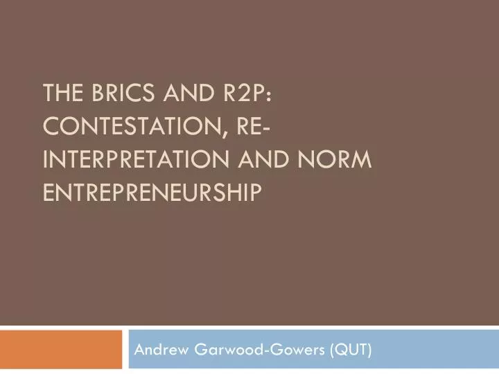 the brics and r2p contestation re interpretation and norm entrepreneurship