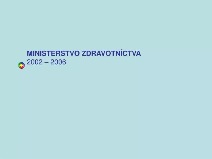 ministerstvo zdravotn ctva 2002 2006