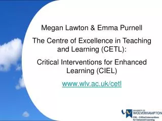 Megan Lawton &amp; Emma Purnell The Centre of Excellence in Teaching and Learning (CETL):