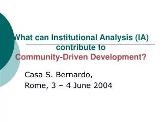 What can Institutional Analysis (IA) contribute to Community-Driven Development?