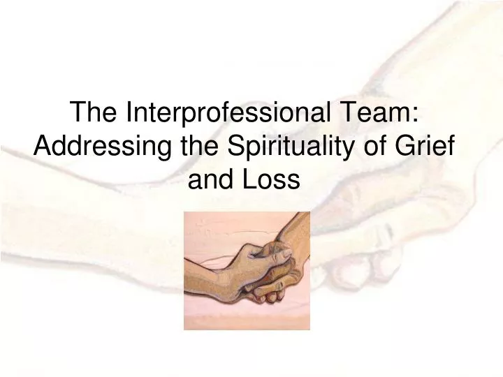 the interprofessional team addressing the spirituality of grief and loss
