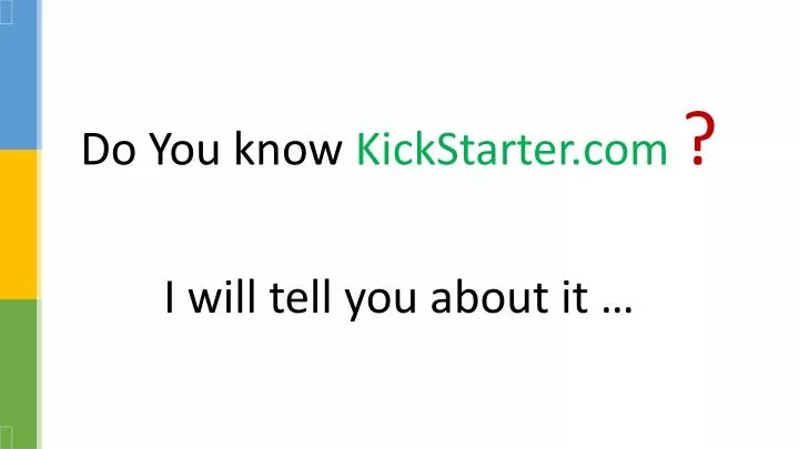 do you know kickstarter com i will tell you about it