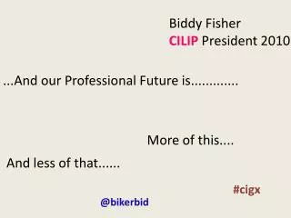 Biddy Fisher CILIP President 2010