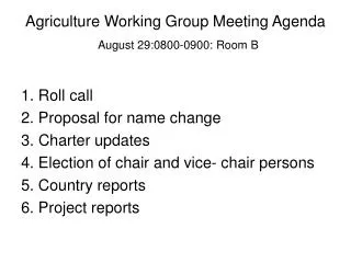Agriculture Working Group Meeting Agenda August 29:0800-0900: Room B