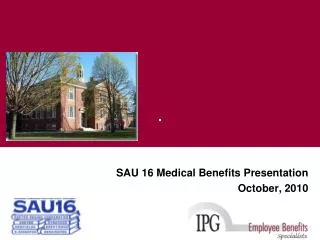 SAU 16 Medical Benefits Presentation October, 2010