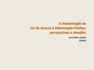 a implanta o da lei de acesso informa o p blica perspectivas e desafios jos maria jardim unirio