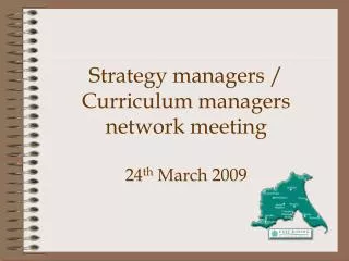 Strategy managers / Curriculum managers network meeting 24 th March 2009