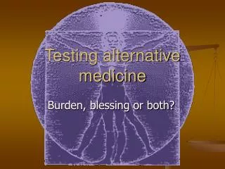 Testing alternative medicine