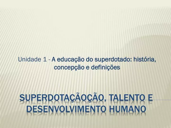 unidade 1 a educa o do superdotado hist ria concep o e defini es