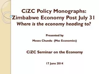 CiZC Policy Monographs: Zimbabwe Economy Post July 31 Where is the economy heading to?