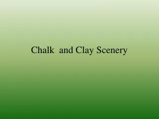 Chalk and Clay Scenery