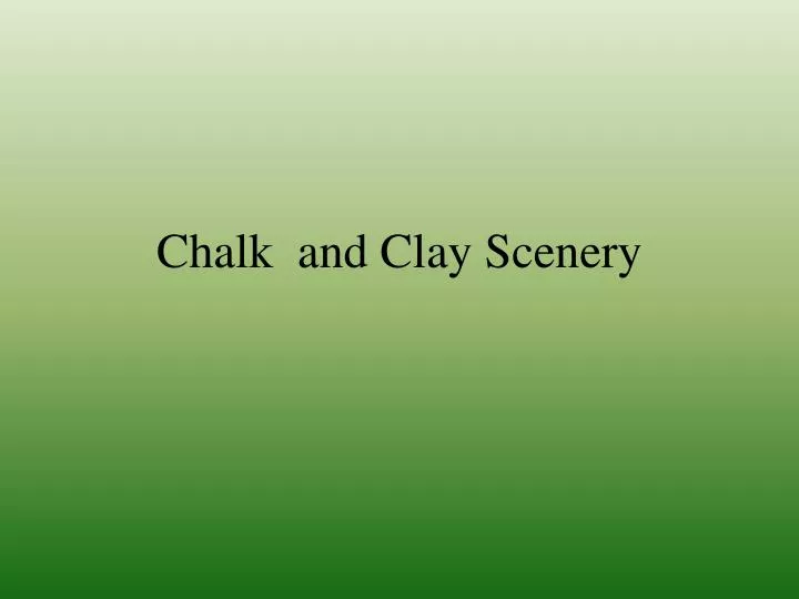 chalk and clay scenery