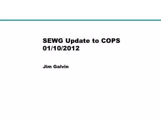 SEWG Update to COPS 01/10/2012