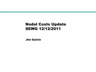 Nodal Costs Update SEWG 12/12/2011