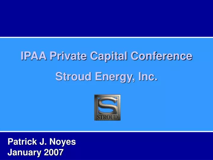 ipaa private capital conference stroud energy inc
