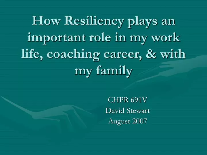 how resiliency plays an important role in my work life coaching career with my family