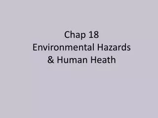 Chap 18 Environmental Hazards &amp; Human Heath