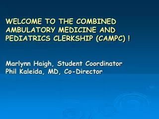WELCOME TO THE COMBINED AMBULATORY MEDICINE AND PEDIATRICS CLERKSHIP (CAMPC) !