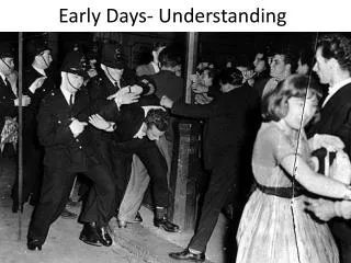 Early Days- Understanding