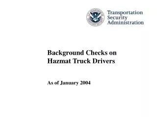 Background Checks on Hazmat Truck Drivers As of January 2004