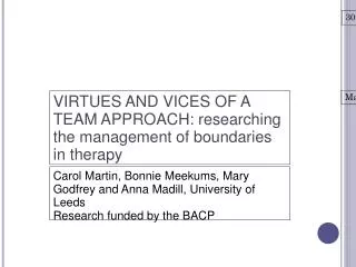 VIRTUES AND VICES OF A TEAM APPROACH: researching the management of boundaries in therapy