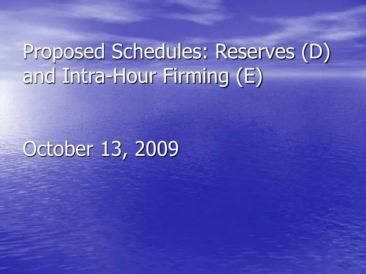 proposed schedules reserves d and intra hour firming e october 13 2009