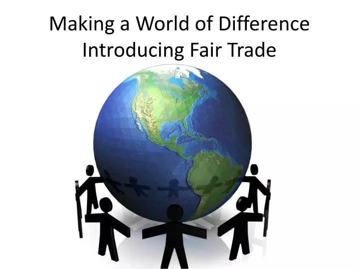 making a world of difference introducing fair trade