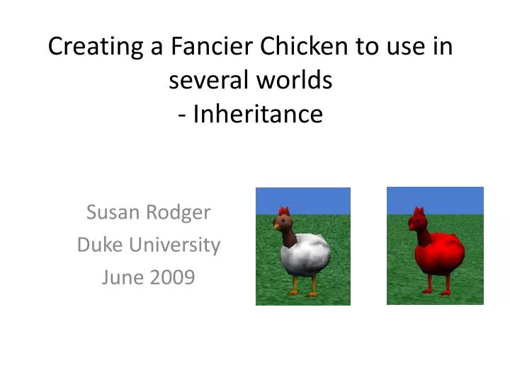 creating a fancier chicken to use in several worlds inheritance