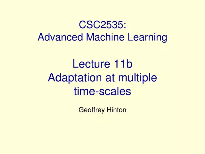 csc2535 advanced machine learning lecture 11b adaptation at multiple time scales