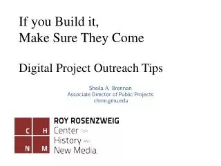 If you Build it, Make Sure T hey Come Digital Project Outreach Tips