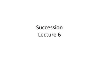 Succession Lecture 6