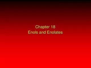Chapter 18 Enols and Enolates