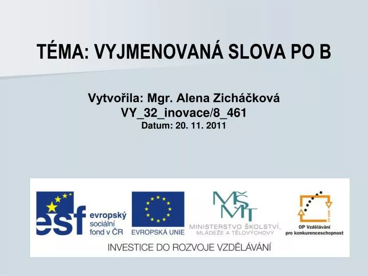 t ma vyjmenovan slova po b vytvo ila mgr alena zich kov vy 32 inovace 8 461 datum 20 11 2011