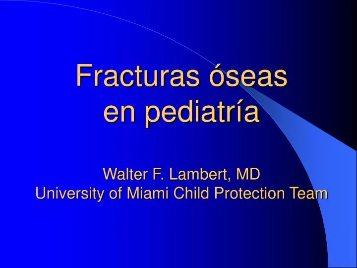 fracturas seas en pediatr a walter f lambert md university of miami child protection team