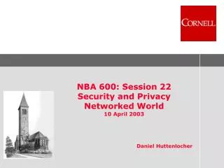 NBA 600: Session 22 Security and Privacy Networked World 10 April 2003