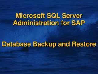 Microsoft SQL Server Administration for SAP Database Backup and Restore