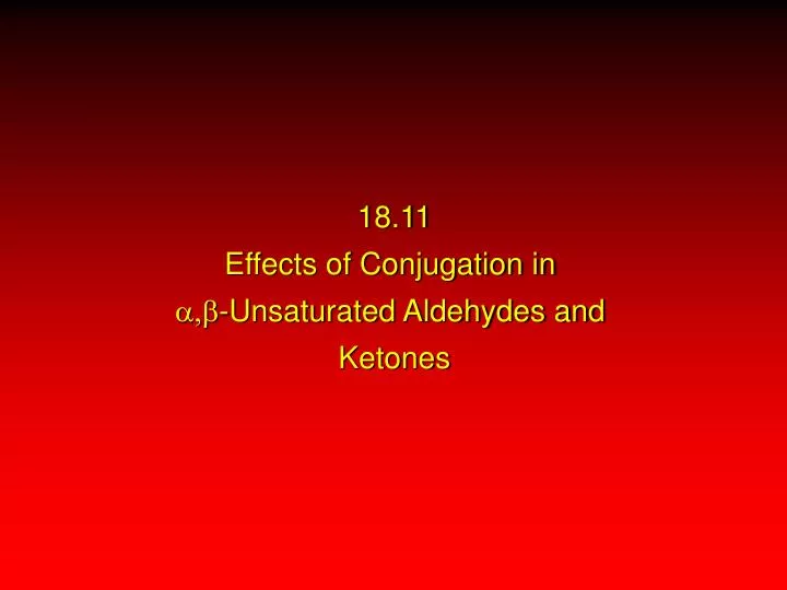 18 11 effects of conjugation in a b unsaturated aldehydes and ketones