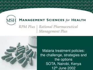 Malaria treatment policies: the challenge, strategies and the options SOTA, Nairobi, Kenya