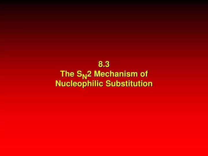 8 3 the s n 2 mechanism of nucleophilic substitution