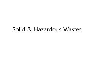 Solid &amp; Hazardous Wastes